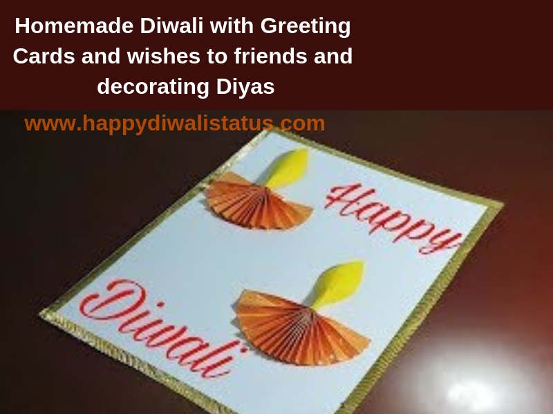 Homemade Diwali with Greeting Cards and wishes to friends and decorating Diyas