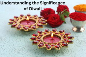 Understanding the Significance of Diwali