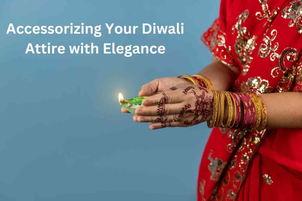 Accessorizing Your Diwali Attire with Elegance