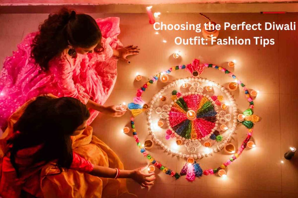 Choosing the Perfect Diwali Outfit: Fashion Tips