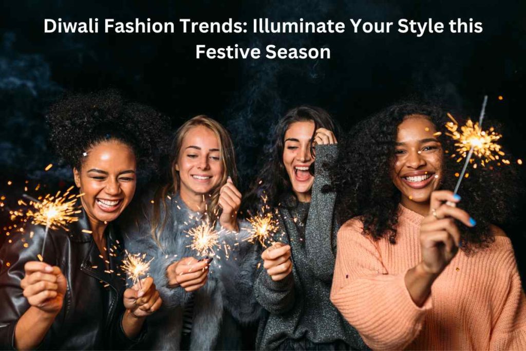 Diwali Fashion Trends: Illuminate Your Style this Festive Season