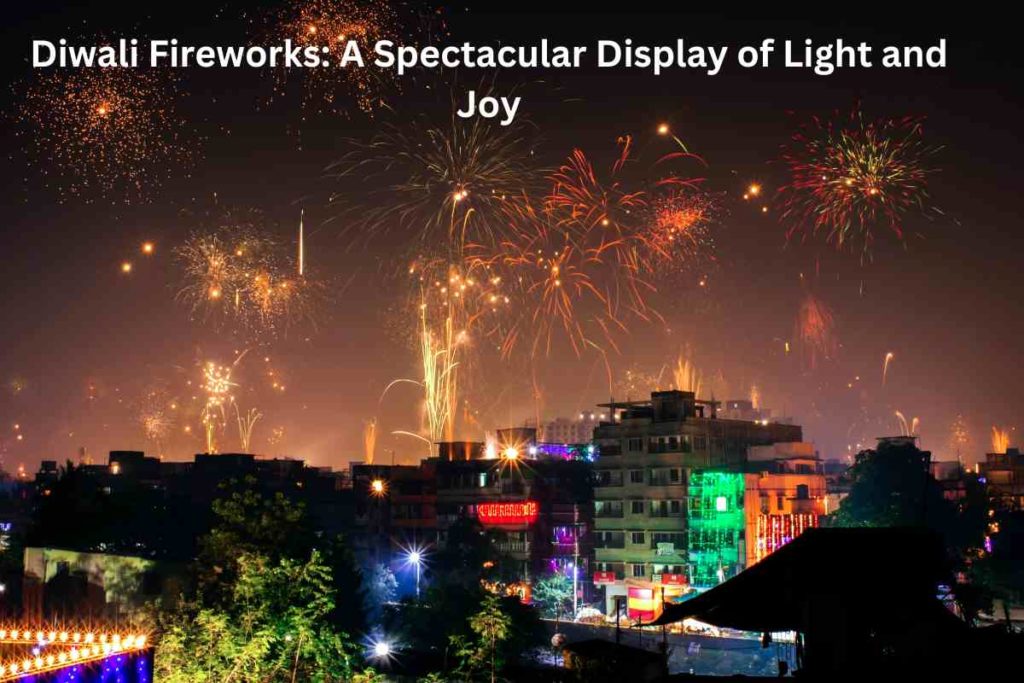 Diwali Fireworks: A Spectacular Display of Light and Joy