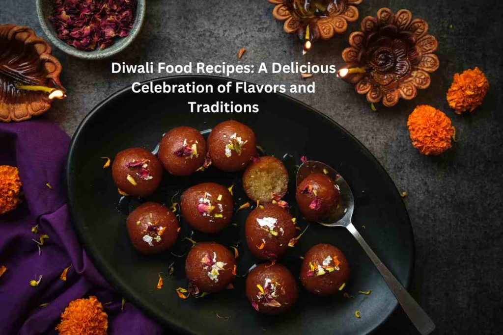 Diwali Food Recipes: A Delicious Celebration of Flavors and Traditions