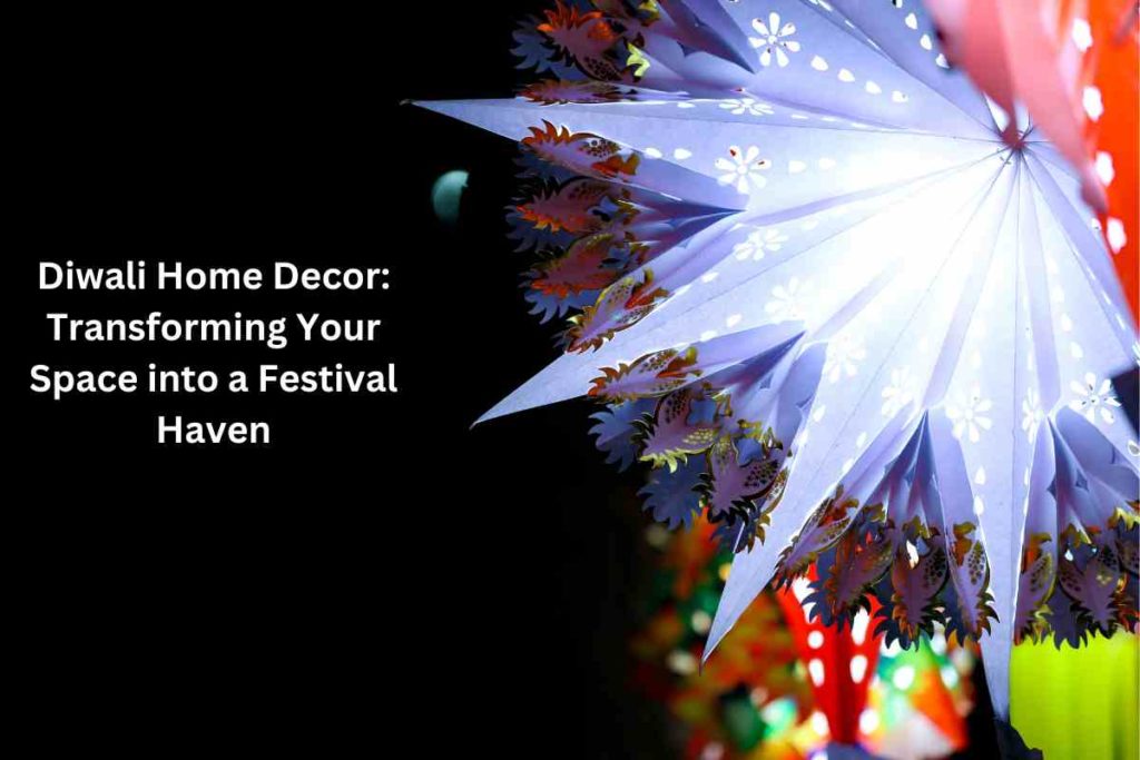 Diwali Home Decor: Transforming Your Space into a Festival Haven