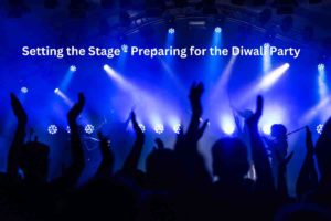 Setting the Stage - Preparing for the Diwali Party