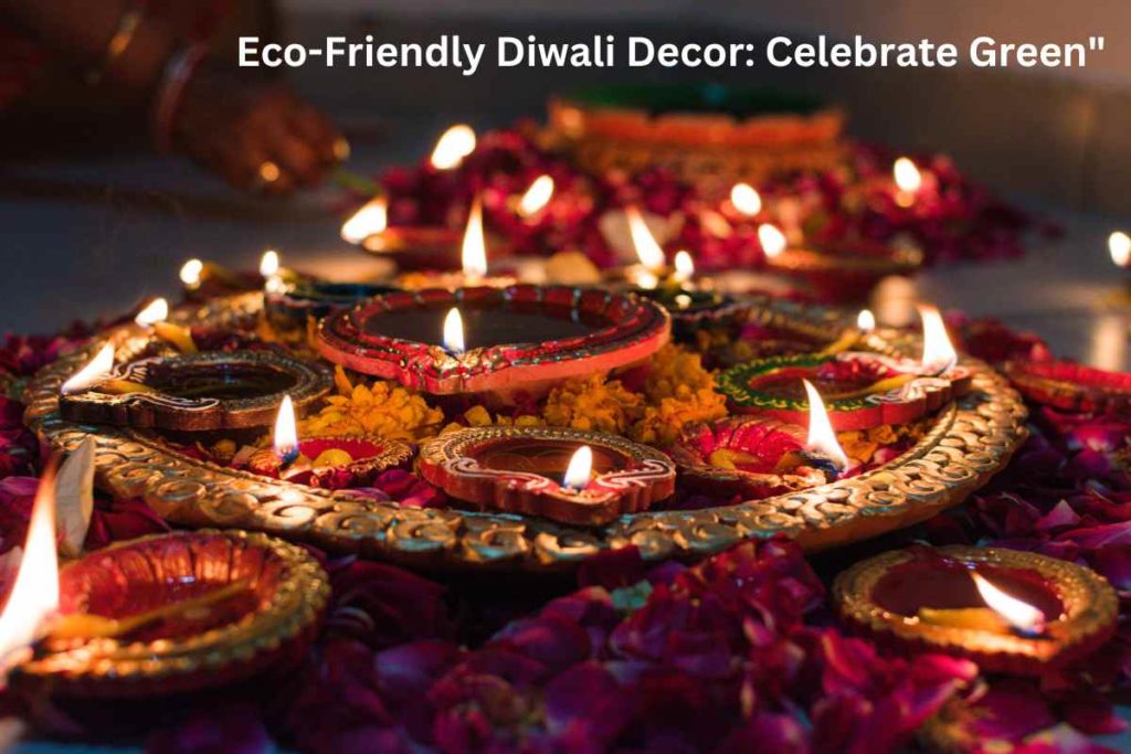 Eco-Friendly Diwali Decor: Celebrate Green"