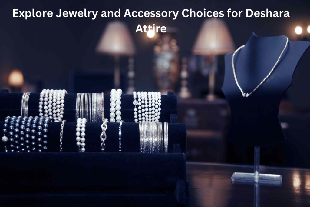 Explore Jewelry and Accessory Choices for Deshara Attire