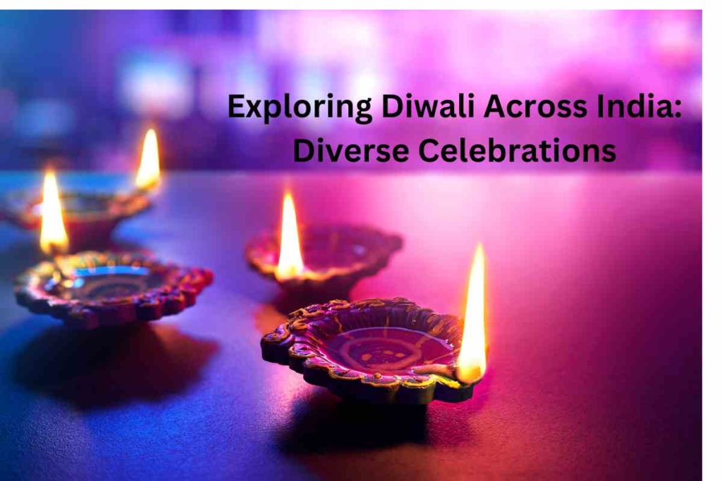 Exploring Diwali Across India: Diverse Celebrations