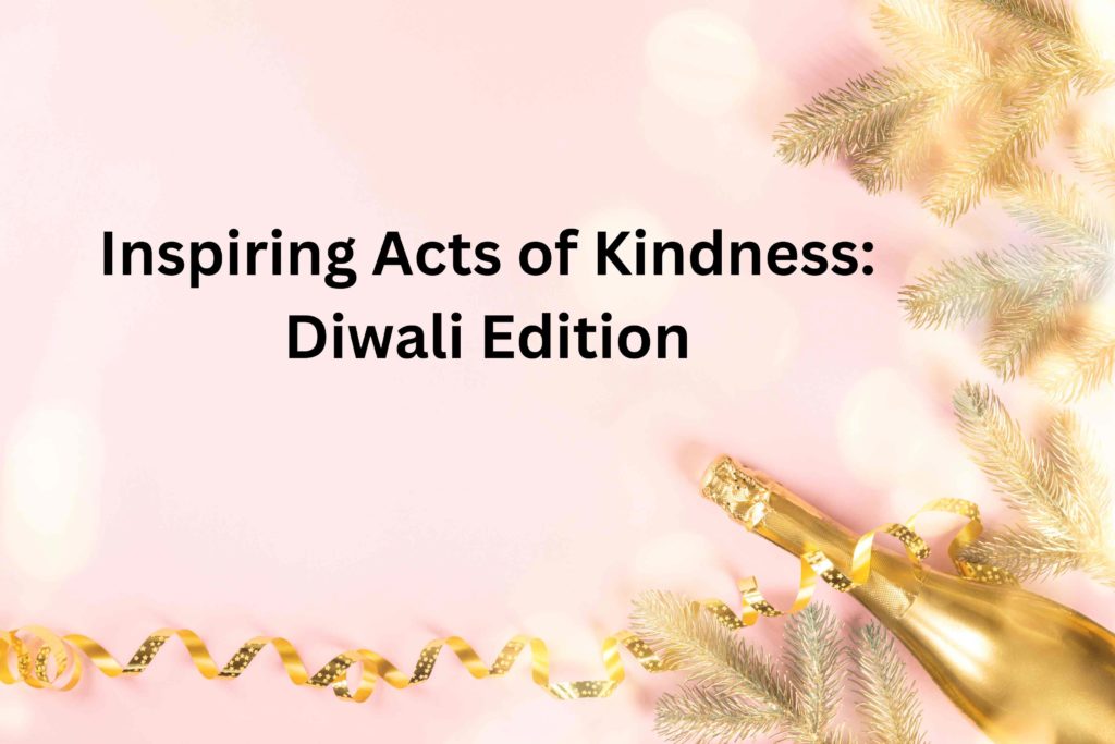 Inspiring Acts of Kindness: Diwali Edition