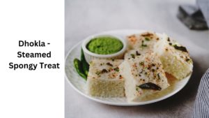 Dhokla - Steamed Spongy Treat