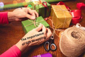 The Importance of Gift Wrapping