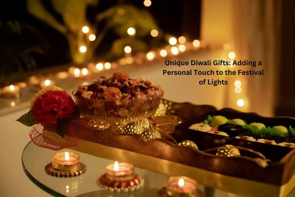 Unique Diwali Gifts: Adding a Personal Touch to the Festival of Lights