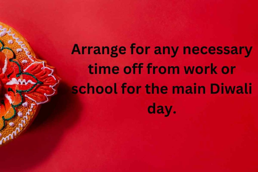 Arrange for any necessary time off from work or school for the main Diwali day.