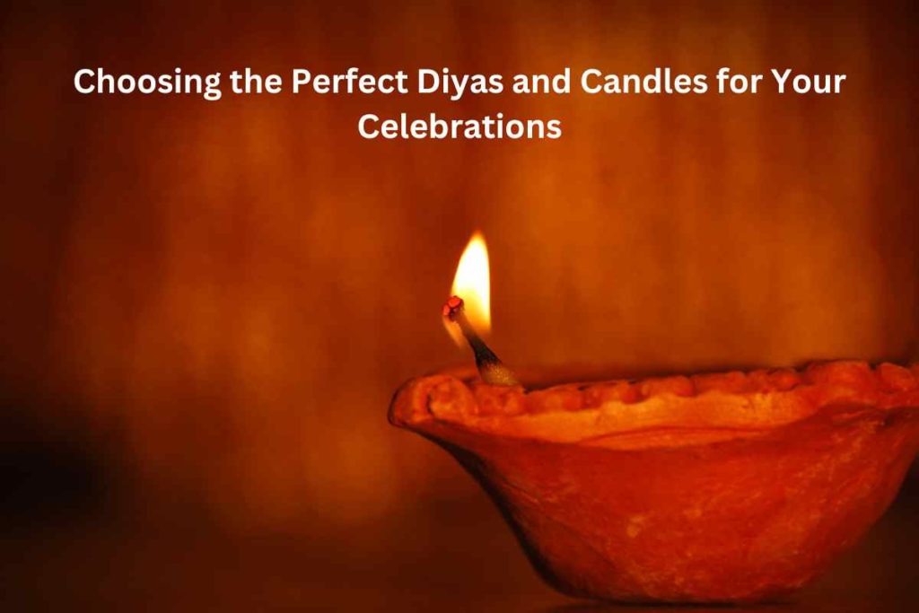 Choosing the Perfect Diyas and Candles for Your Celebrations