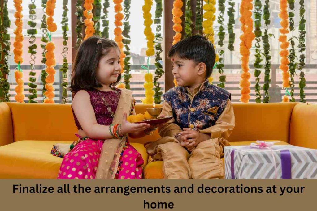 Finalize all the arrangements and decorations at your home