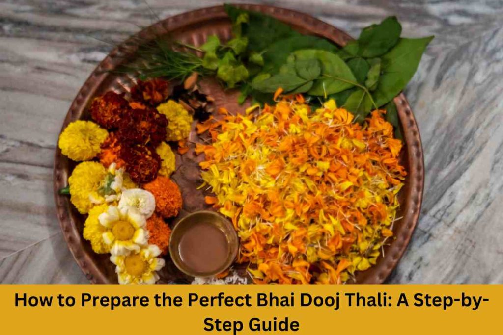 How to Prepare the Perfect Bhai Dooj Thali: A Step-by-Step Guide