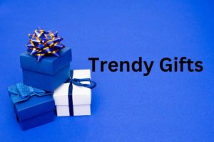 Trendy Gifts