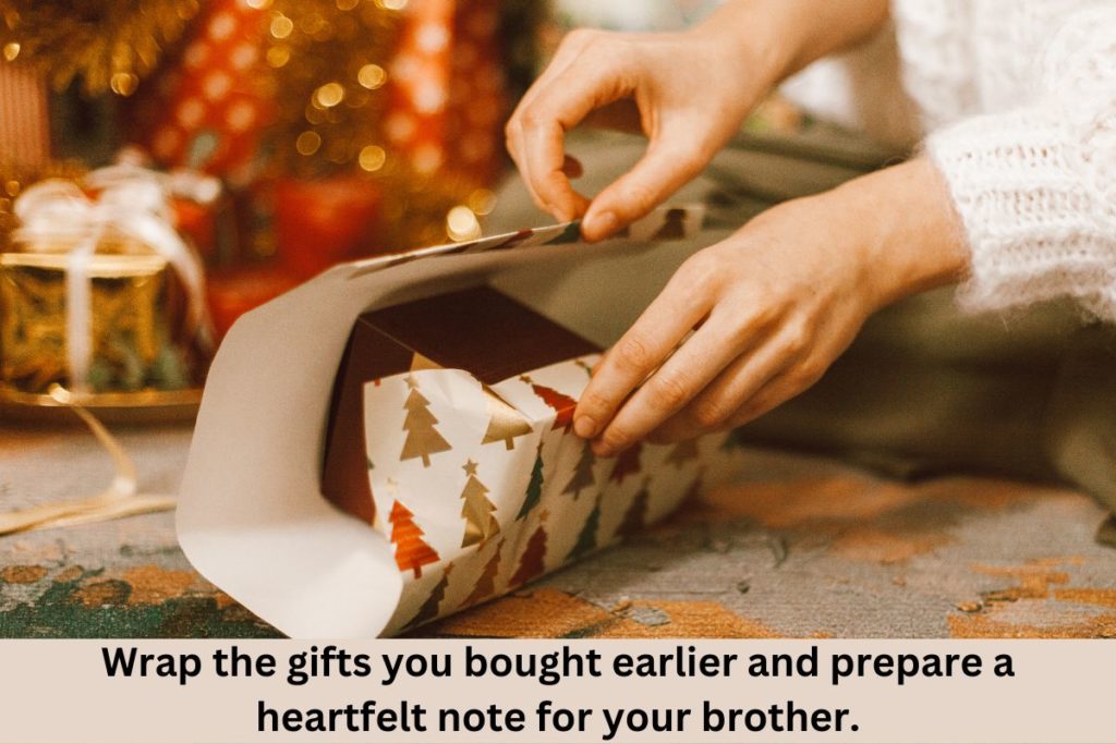 Wrap the Gifts You Bought Earlier and Prepare a Heartfelt Note for Your Brother